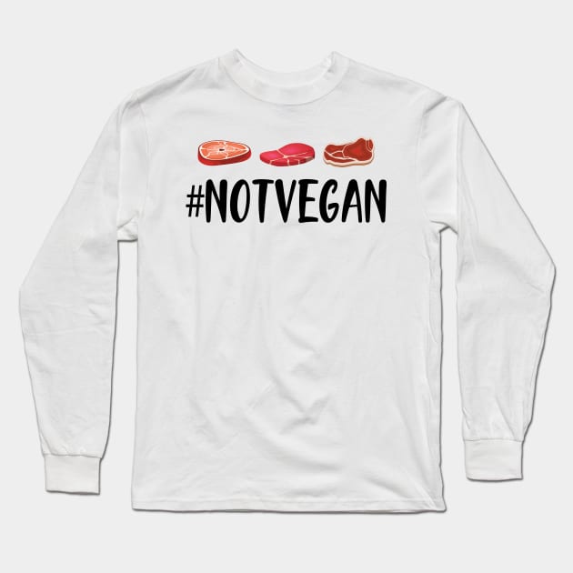 Meat Lover - #NOTVEGAN Long Sleeve T-Shirt by KC Happy Shop